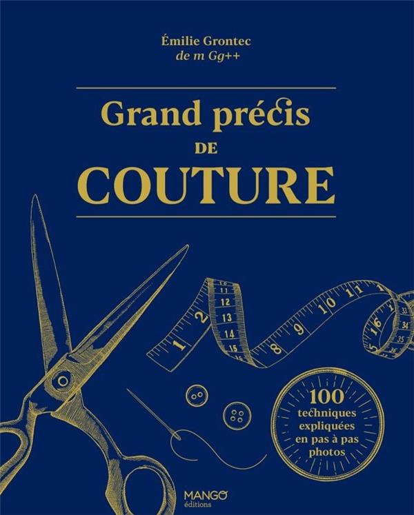 GRAND PRECIS DE COUTURE - 100 TECHNIQUES EXPLIQUEES EN PAS A PAS PHOTOS