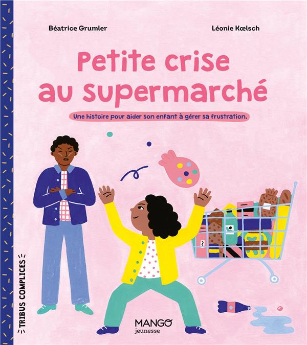 PETITE CRISE AU SUPERMARCHE UNE HISTOIRE POUR AIDER SON ENFANT A GERER SA FRUSTRATION.