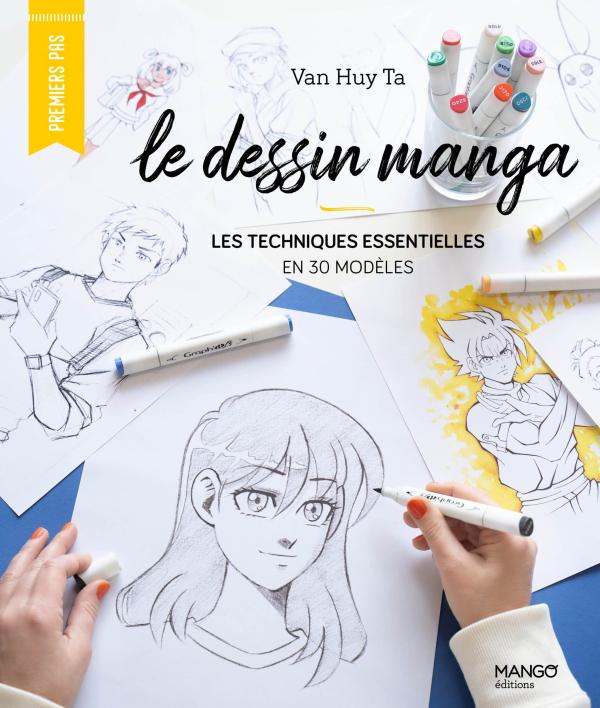 LE DESSIN MANGA : LES TECHNIQUES ESSENTIELLES EN 30 MODELES