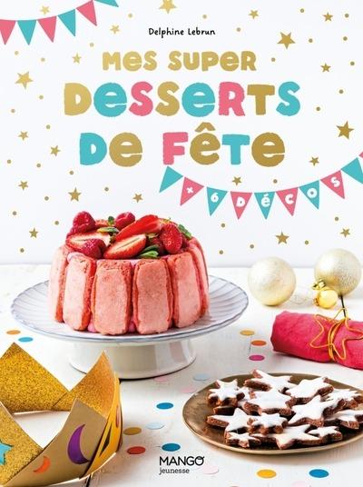 MES SUPER DESSERTS DE FETE !