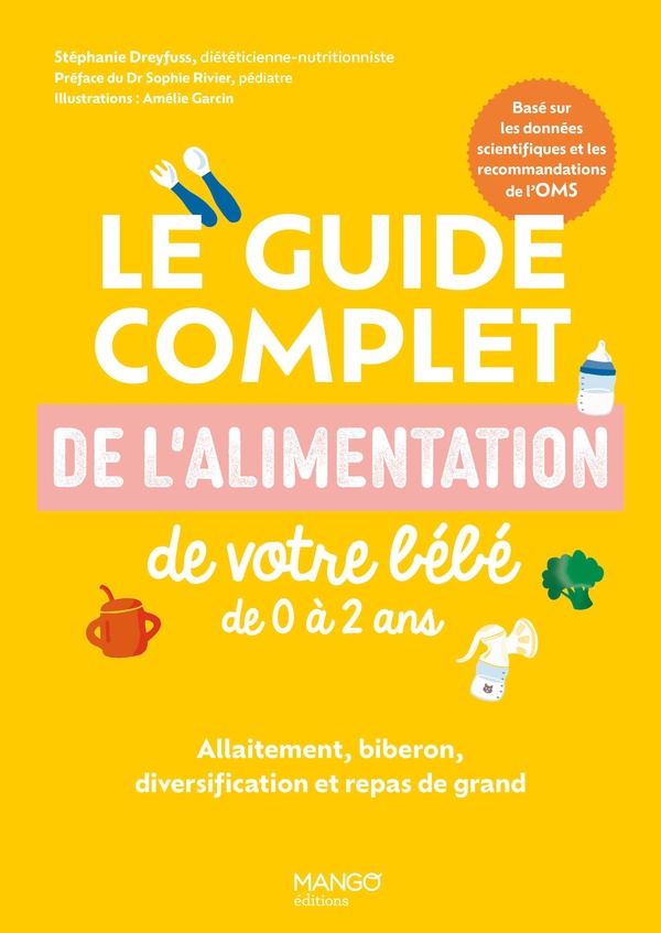 LE GUIDE COMPLET DE L ALIMENTATION DE VOTRE BEBE DE 0 A 2 ANS - ALLAITEMENT, BIBERON, DIVERSIFICATIO