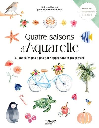 QUATRE SAISONS D'AQUARELLE - 60 MODELES PAS A PAS POUR APPRENDRE ET PROGRESSER