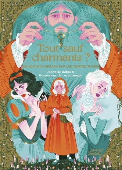 TOUT SAUF CHARMANTS ? - UN NOUVEAU REGARD SUR LES CONTES DE FEES