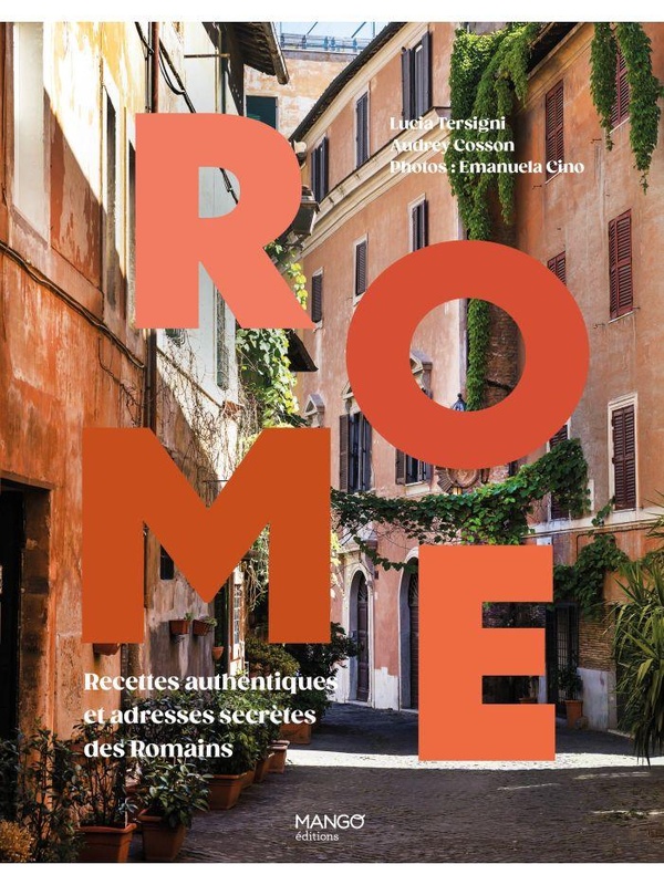 ROME - RECETTES AUTHENTIQUES ET ADRESSES SECRETES DES ROMAINS