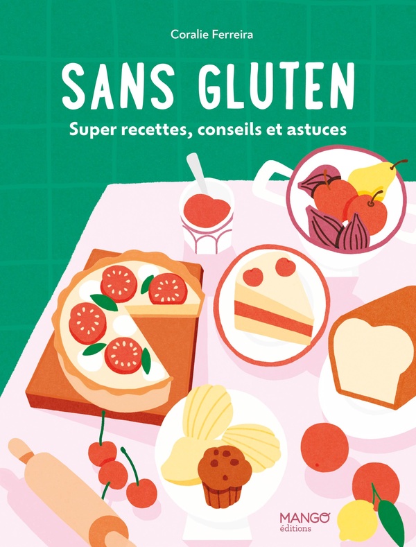 SANS GLUTEN - SUPER RECETTES, CONSEILS ET ASTUCES !