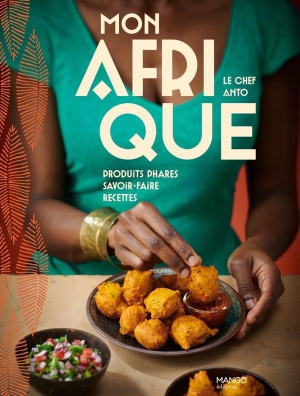 MON AFRIQUE - PRODUITS PHARES, SAVOIR-FAIRE, RECETTES