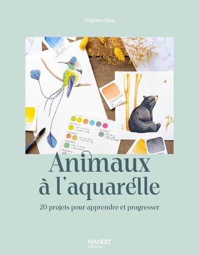 ANIMAUX A L'AQUARELLE - 20 PROJETS POUR APPRENDRE ET PROGRESSER