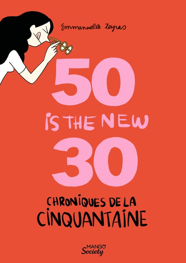 CHRONIQUES DE LA CINQUANTAINE : 50 IS THE NEW 30 (LES HORMONES EN MOINS)