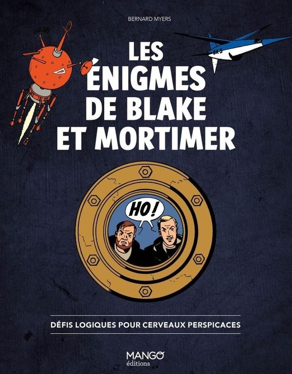 LES ENIGMES DE BLAKE ET MORTIMER - DEFIS LOGIQUES POUR CERVEAUX PERSPICACES