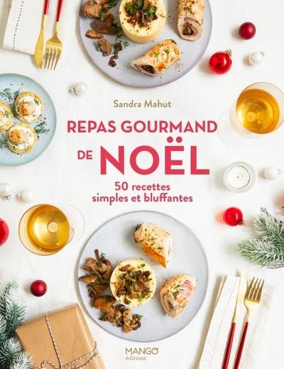 REPAS GOURMAND DE NOEL - 50 RECETTES SIMPLES ET BLUFFANTES