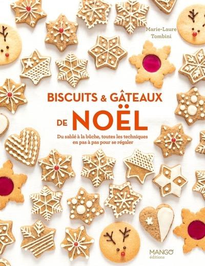 BISCUITS ET GATEAUX DE NOEL - DU SABLE A LA BUCHE, TOUTES LES TECHNIQUES EN PAS A PAS POUR SE REGALE