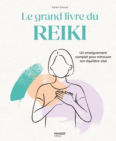 LE GRAND LIVRE DU REIKI - UN ENSEIGNEMENT COMPLET POUR RETROUVER SON EQUILIBRE VITAL