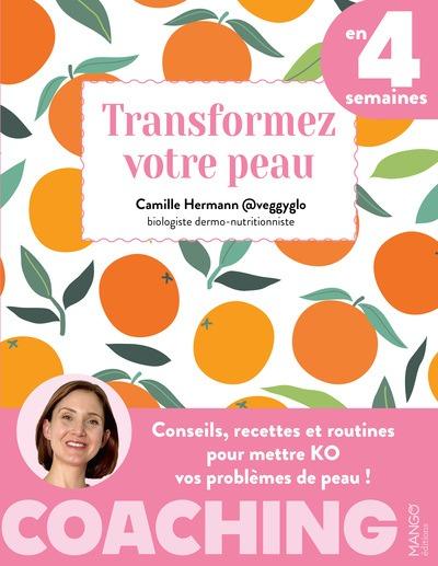 TRANSFORMEZ VOTRE PEAU EN 4 SEMAINES - CONSEILS, RECETTES ET ROUTINES POUR METTRE KO VOS PROBLEMES D