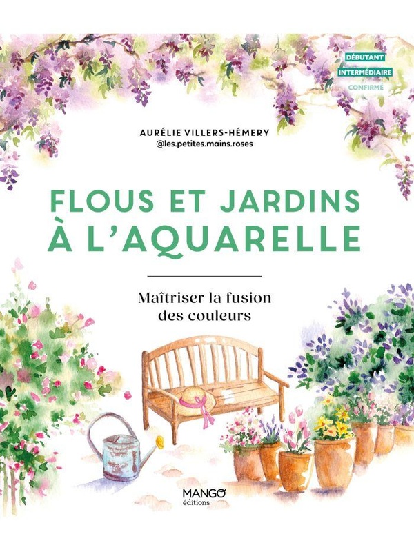 FLOUS ET JARDINS A L'AQUARELLE - MAITRISER LA FUSION DES COULEURS