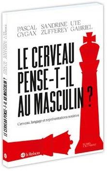 LE CERVEAU PENSE-T-IL AU MASCULIN ? - CERVEAU, LANGAGE ET REPRESENTATIONS SEXISTES