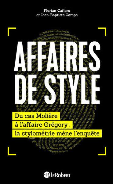 AFFAIRES DE STYLE - DU CAS MOLIERE A L'AFFAIRE GREGORY : LA STYLOMETRIE MENE L'ENQUETE