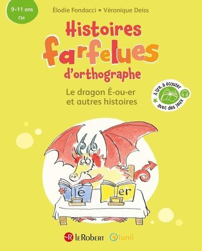 HISTOIRES FARFELUES D'ORTHOGRAPHE LE DRAGON E-OU-ER ET AUTRES HISTOIRES