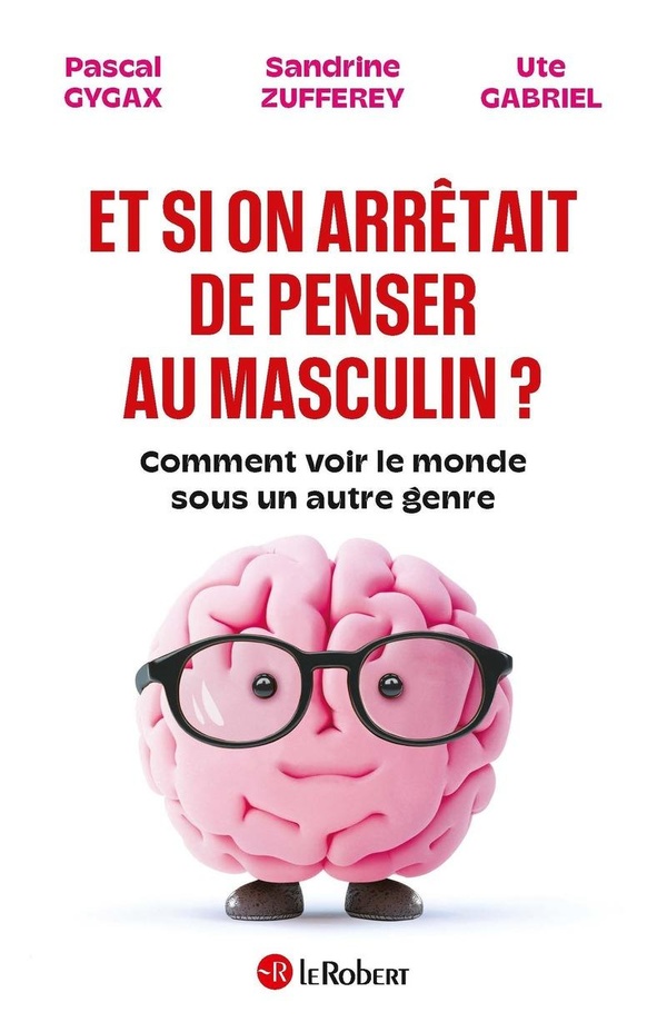 ET SI ON ARRETAIT DE PENSER AU MASCULIN ?