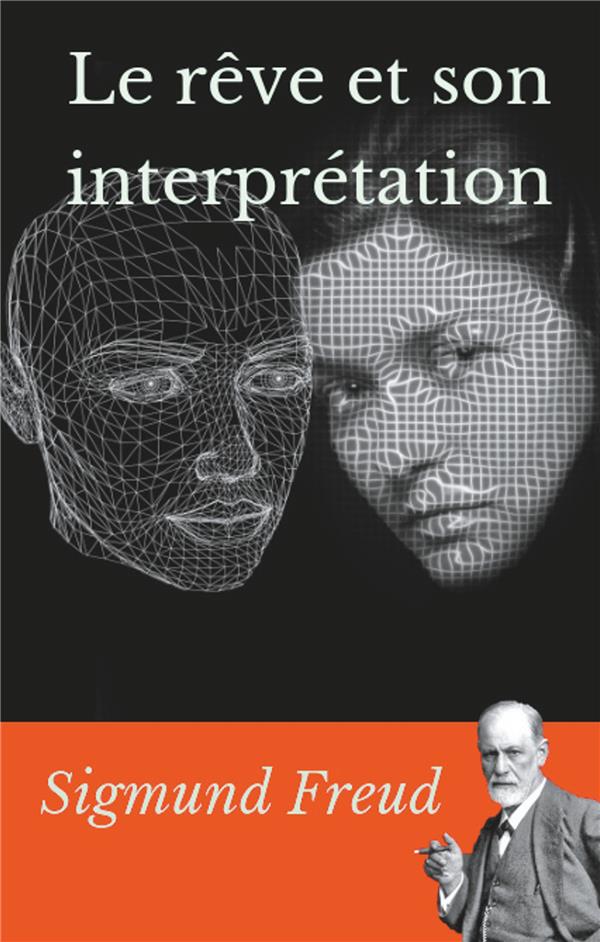 LE REVE ET SON INTERPRETATION - UN ESSAI DE SIGMUND FREUD SUR L'INTERPRETATION DES REVES