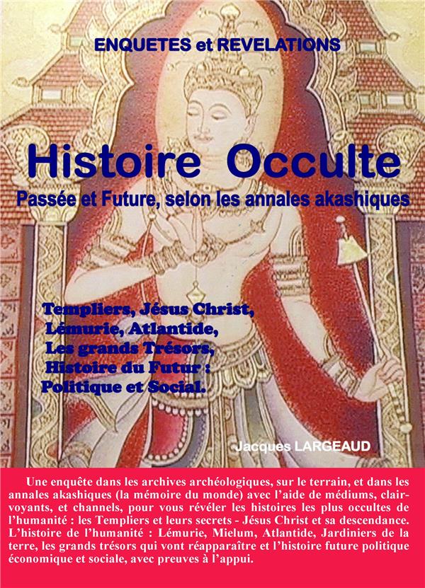 HISTOIRE OCCULTE - PASSEE ET FUTURE - SELON LES ANNALES AKASHIQUES. - ILLUSTRATIONS, COULEUR