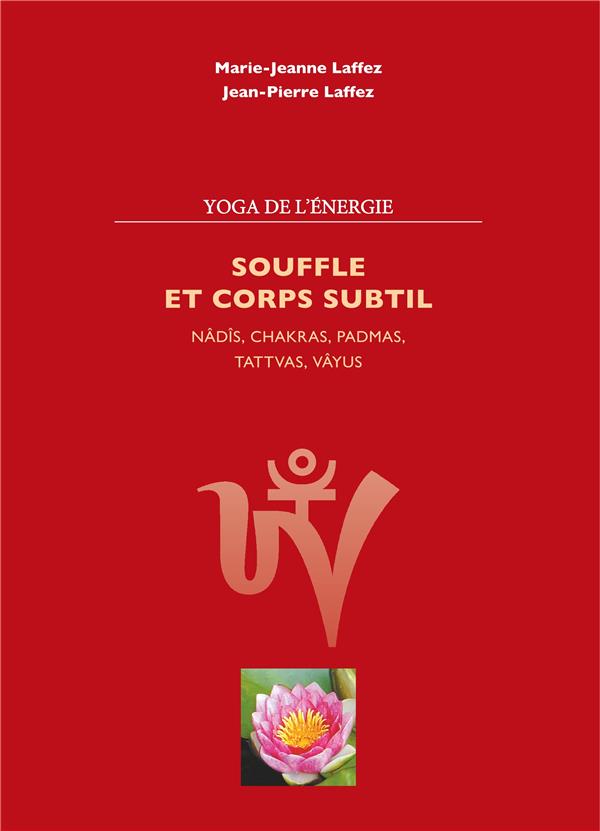 SOUFFLE ET CORPS SUBTIL - NADIS,CHAKRAS,PADMAS,TATTVAS,VAYUS