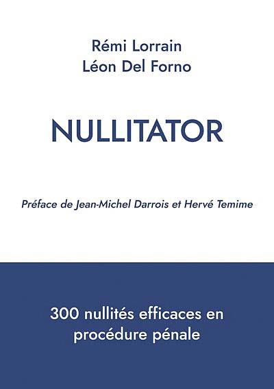 NULLITATOR - 300 NULLITES EFFICACES EN PROCEDURE PENALE