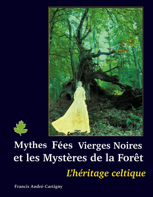 MYTHES, FEES, VIERGES NOIRES ET LES MYSTERES DE LA FORET - L'HERITAGE CELTIQUE - ILLUSTRATIONS, COUL