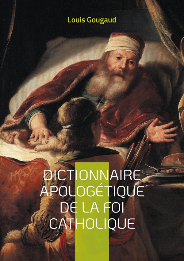 DICTIONNAIRE APOLOGETIQUE DE LA FOI CATHOLIQUE - EXPLOREZ LES FONDEMENTS DE LA FOI CATHOLIQUE A TRAV