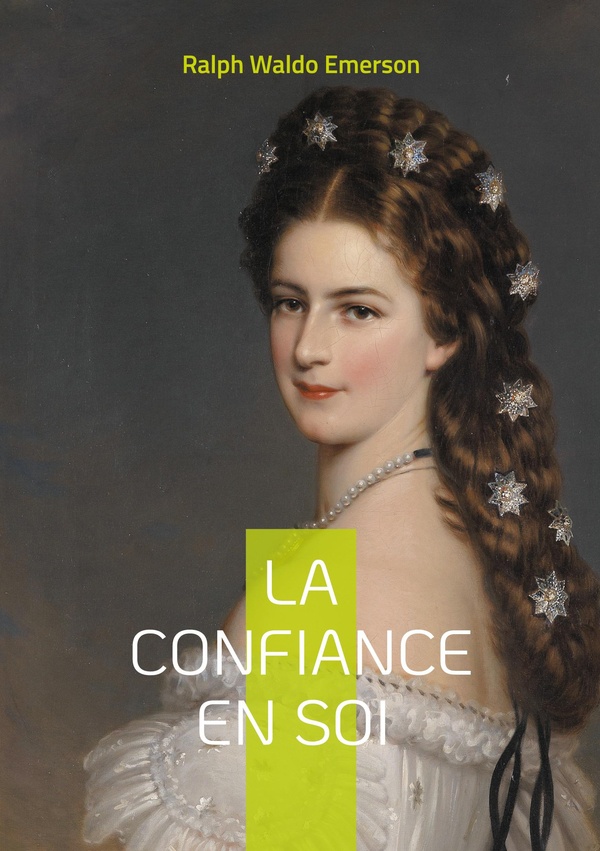 LA CONFIANCE EN SOI - LA CONFIANCE EN SOI DE RALPH WALDO EMERSON INDIVIDUALISME AUTHENTICITE ET LIBE