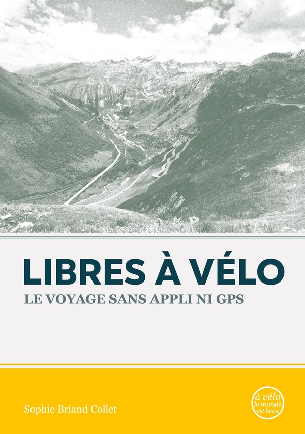 LIBRES A VELO - LE VOYAGE SANS APPLI NI GPS - ILLUSTRATIONS, COULEUR