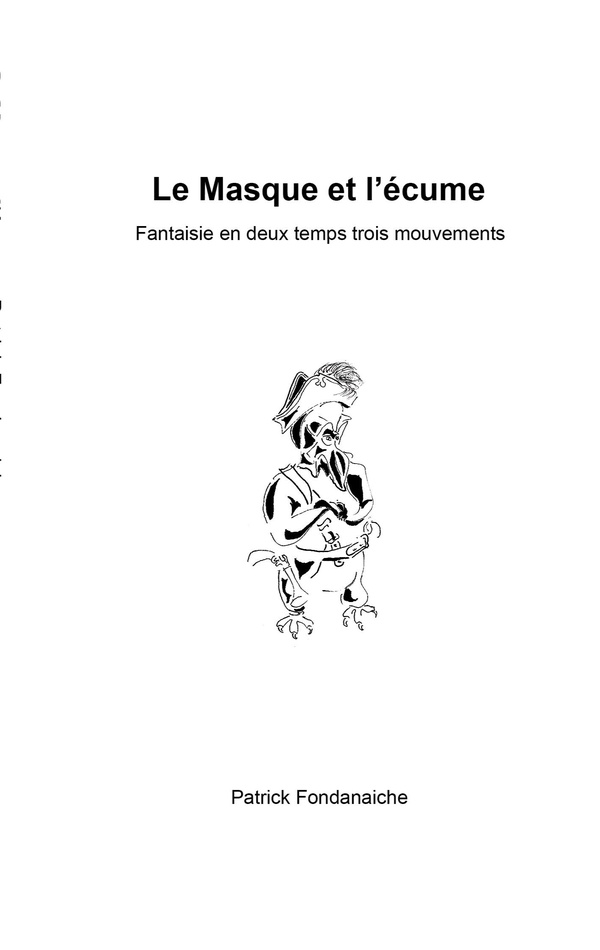 LE MASQUE ET L'ECUME - FANTAISIE EN DEUX TEMPS TROIS MOUVEMENTS