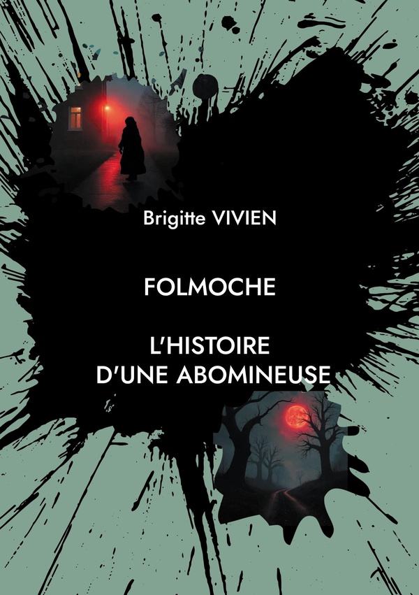 FOLMOCHE - L'HISTOIRE D'UNE ABOMINEUSE.