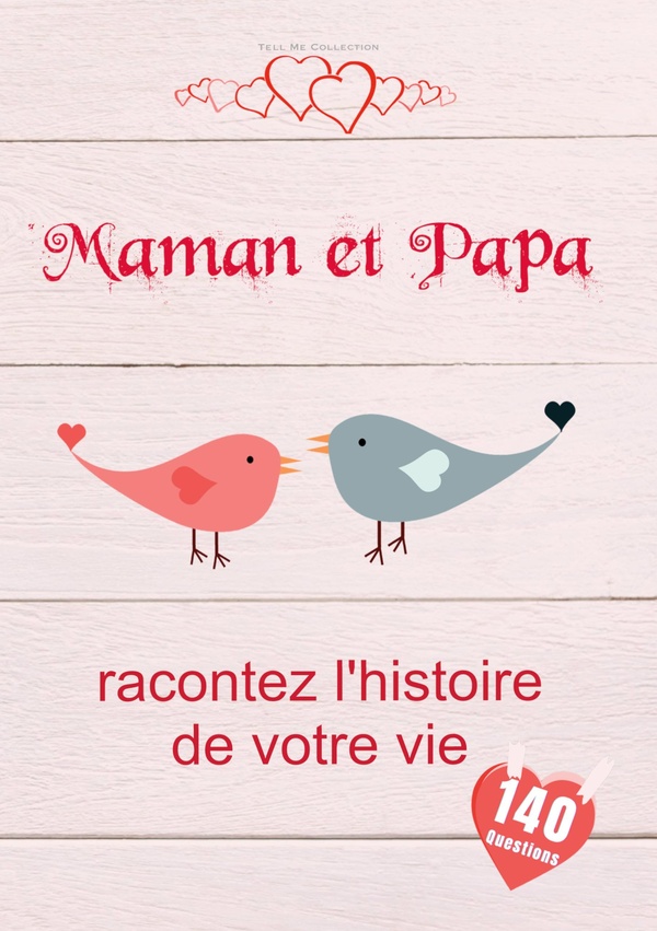 MAMAN ET PAPA, RACONTEZ L'HISTOIRE DE VOTRE VIE - UN LIVRE DE SOUVENIRS PRECIEUX POUR MAMAN ET PAPA
