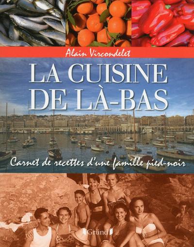 LA CUISINE DE LA-BAS - CARNET DE RECETTES D'UNE FAMILLE PIED-NOIR