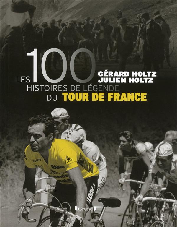 LES 100 HISTOIRES DE LEGENDE DU TOUR DE FRANCE