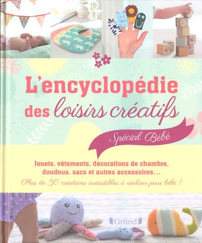 L'ENCYCLOPEDIE DES LOISIRS CREATIFS SPECIAL BEBE