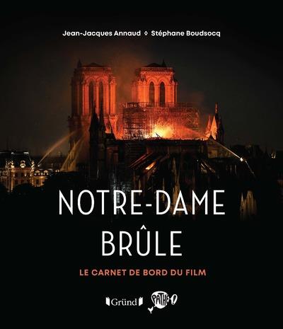 NOTRE-DAME BRULE - LE CARNET DE BORD DU FILM