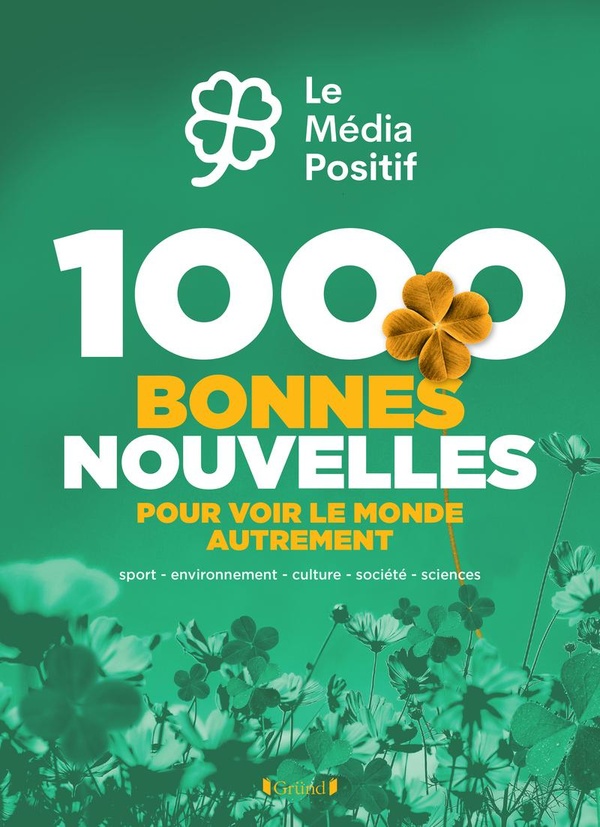 1000 BONNES NOUVELLES POUR VOIR LE MONDE AUTREMENT