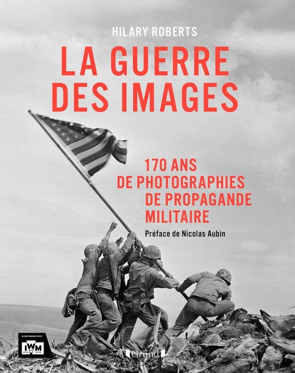 LA GUERRE DES IMAGES - 170 ANS DE PHOTOGRAPHIES DE PROPAGANDE MILITAIRE
