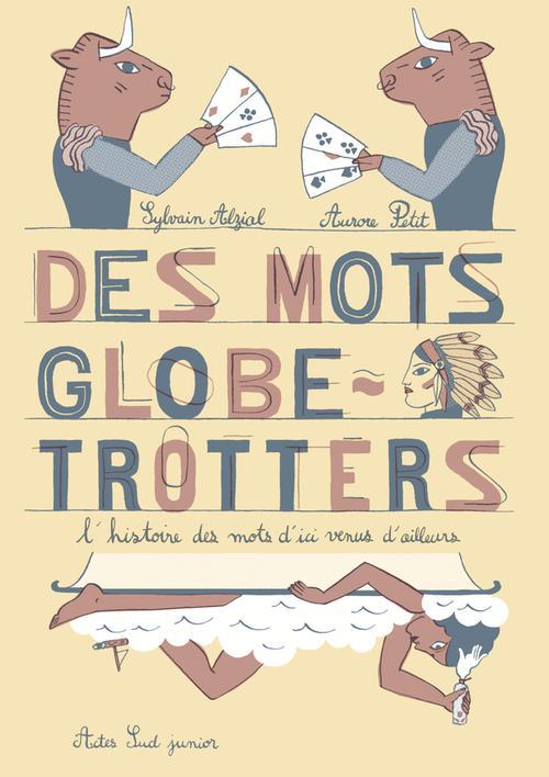 DES MOTS GLOBE-TROTTERS - L'HISTOIRE DES MOTS D'ICI VENUS D'AILLEURS