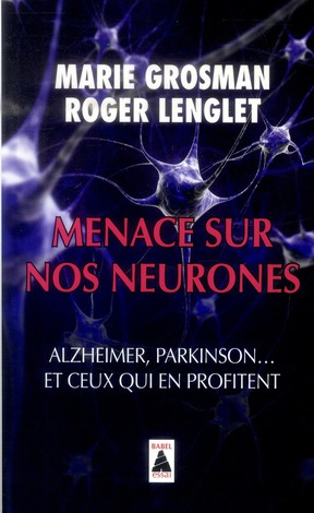MENACE SUR NOS NEURONES - ALZHEIMER, PARKINSON... ET CEUX QUI EN PROFITENT
