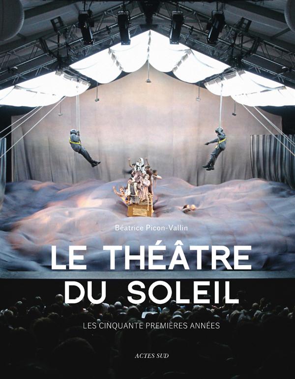 LE THEATRE DU SOLEIL - LES CINQUANTE PREMIERES ANNEES - ILLUSTRATIONS, COULEUR