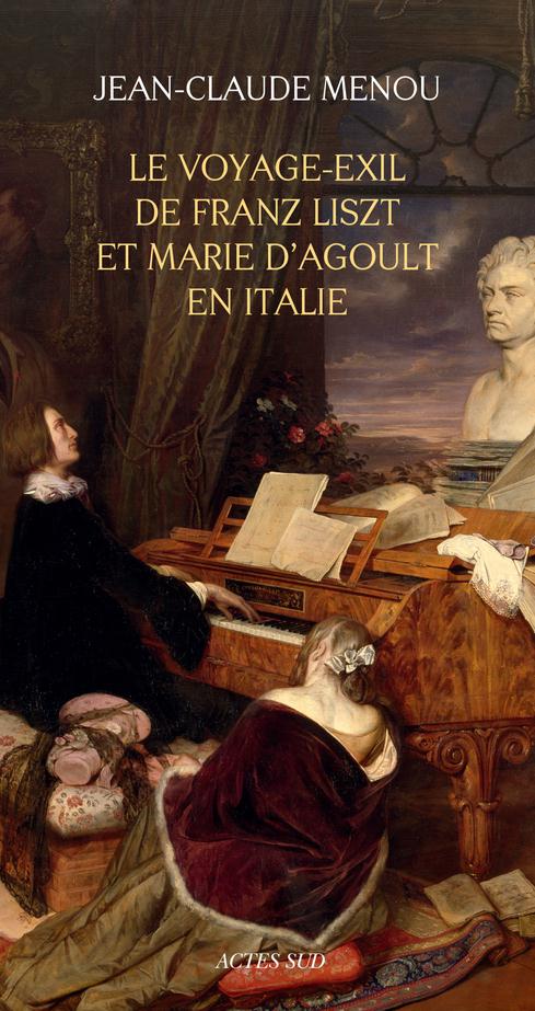 LE VOYAGE-EXIL DE FRANZ LISZT ET MARIE D'AGOULT EN ITALIE (1837-1839)