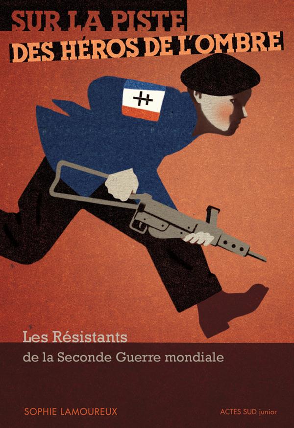 SUR LA PISTE DES HEROS DE L'OMBRE - LES RESISTANTS DE LA SECONDE GUERRE MONDIALE - ILLUSTRATIONS, CO