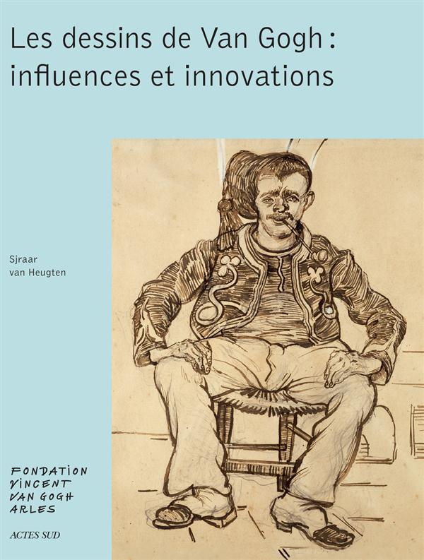 LES DESSINS DE VAN GOGH : INFLUENCES ET INNOVATIONS - ILLUSTRATIONS, COULEUR