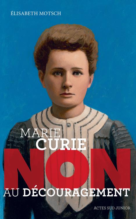 MARIE CURIE : "NON AU DECOURAGEMENT"