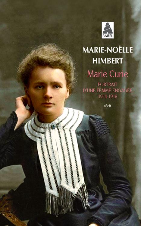 MARIE CURIE - PORTRAIT D'UNE FEMME ENGAGEE 1914-1918 - ILLUSTRATIONS, NOIR ET BLANC