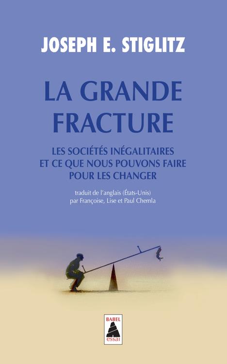 LA GRANDE FRACTURE - LES SOCIETES INEGALITAIRES ET CE QUE NOUS POUVONS FAIRE POUR LES CHANGER