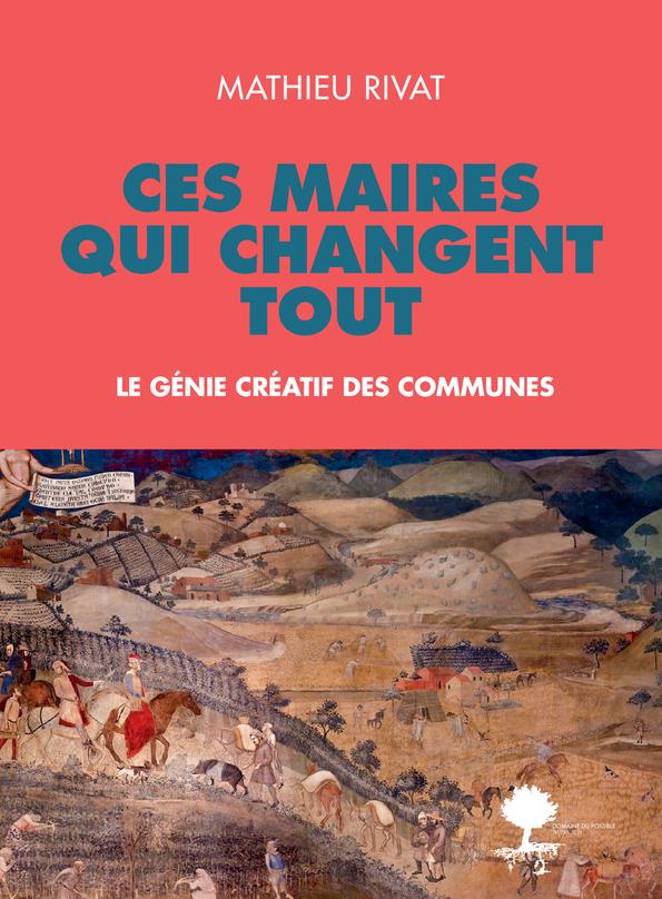 CES MAIRES QUI CHANGENT TOUT - LE GENIE CREATIF DES COMMUNES