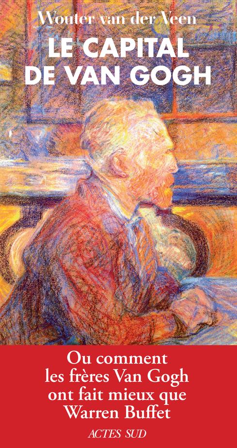 LE CAPITAL DE VAN GOGH - OU COMMENT LES FRERES VAN GOGH ONT FAIT MIEUX QUE WARREN BUFFET - ILLUSTRAT